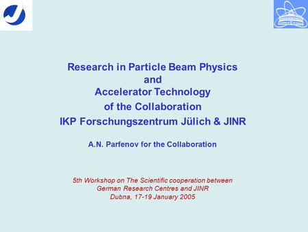 Research in Particle Beam Physics and Accelerator Technology of the Collaboration IKP Forschungszentrum Jülich & JINR A.N. Parfenov for the Collaboration.