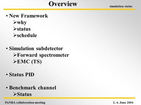 PANDA collaboration meeting2.-4. June 2004 simulation statusOverview New Framework  why  status  schedule Simulation subdetector  Forward spectrometer.