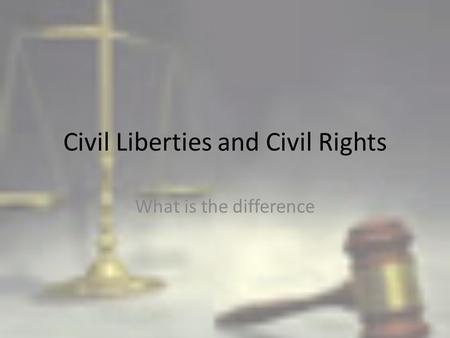 Civil Liberties and Civil Rights What is the difference.