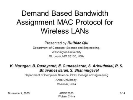 November 4, 2003APOC 2003 Wuhan, China 1/14 Demand Based Bandwidth Assignment MAC Protocol for Wireless LANs Presented by Ruibiao Qiu Department of Computer.