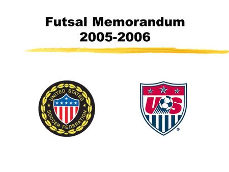 Futsal Memorandum 2005-2006. 1. AMENDMENTS TO THE FUTSAL LAWS OF THE GAME AND DECISIONS NOTE: All changes to the FIFA Futsal Laws become effective 1 September.