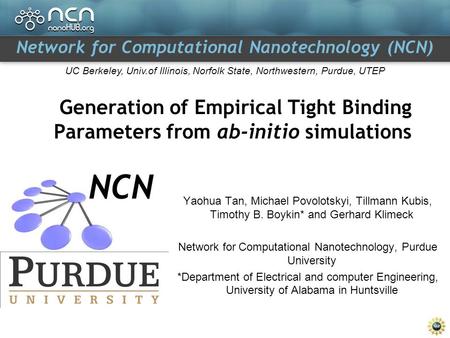 Network for Computational Nanotechnology (NCN) UC Berkeley, Univ.of Illinois, Norfolk State, Northwestern, Purdue, UTEP Generation of Empirical Tight Binding.