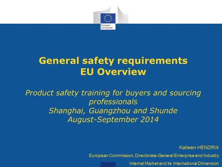 General safety requirements EU Overview Product safety training for buyers and sourcing professionals Shanghai, Guangzhou and Shunde August-September.
