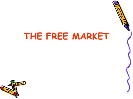 THE FREE MARKET. A Market is an arrangement that allows buyers and sellers to exchange things. –Stock market –Flea market –Grocery market –Auto parts.