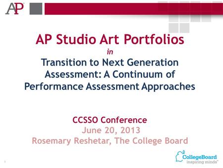 AP Studio Art Portfolios in Transition to Next Generation Assessment: A Continuum of Performance Assessment Approaches CCSSO Conference June 20, 2013 Rosemary.