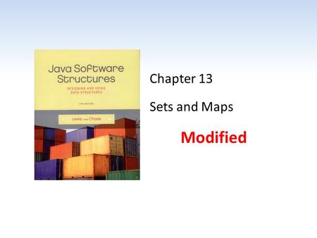 Chapter 13 Sets and Maps Modified. Chapter Scope The Java API set and map collections Using sets and maps to solve problems How the Java API implements.