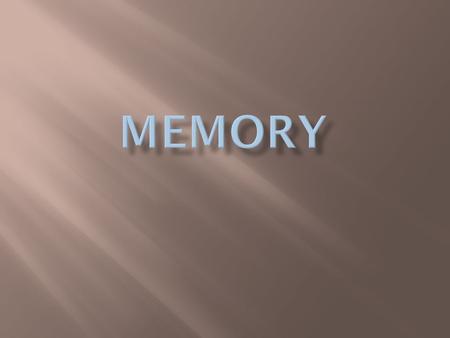  How does memory affect your identity?  If you didn’t have a memory how would your answer the question – How are you today?