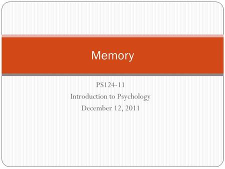 PS124-11 Introduction to Psychology December 12, 2011 Memory.