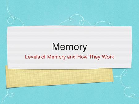 Memory Levels of Memory and How They Work. Memory Memory : Capacity to acquire, retain, and recall knowledge and skills.