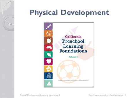 Physical Development Physical Development: Learning Experience 2