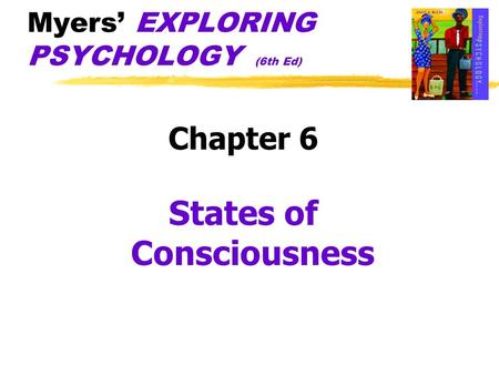 Myers’ EXPLORING PSYCHOLOGY (6th Ed) Chapter 6 States of Consciousness.