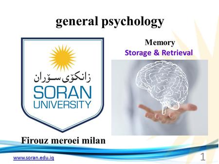 Www.soran.edu.iq general psychology Firouz meroei milan Memory Storage & Retrieval 1.