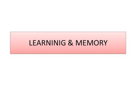 LEARNINIG & MEMORY. LEARNING OBJECTIVES Know various types of memory Role of different parts of brain involved in processing and storage of memory Role.