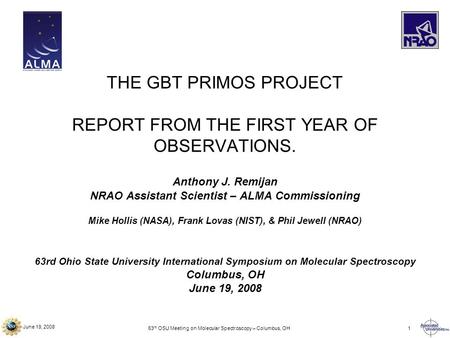 June 19, 2008 63 rd OSU Meeting on Molecular Spectroscopy – Columbus, OH1 THE GBT PRIMOS PROJECT REPORT FROM THE FIRST YEAR OF OBSERVATIONS. Anthony J.
