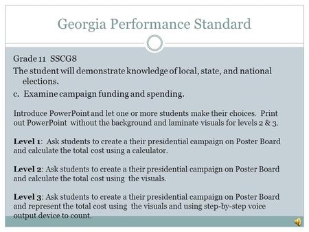 Georgia Performance Standard Grade 11 SSCG8 The student will demonstrate knowledge of local, state, and national elections. c. Examine campaign funding.
