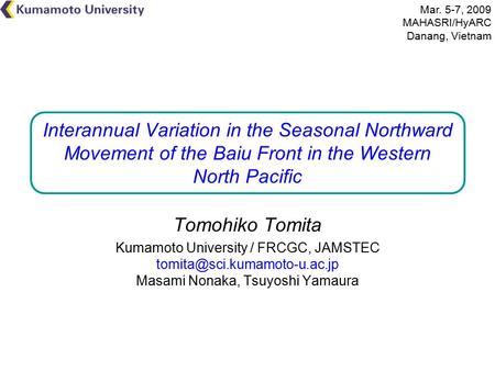 Interannual Variation in the Seasonal Northward Movement of the Baiu Front in the Western North Pacific Tomohiko Tomita Kumamoto University / FRCGC, JAMSTEC.