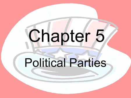 Chapter 5 Political Parties.