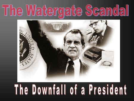 The Watergate Complex The President’s Men When Nixon took office, the executive branch was the most powerful branch in the government – it had taken.