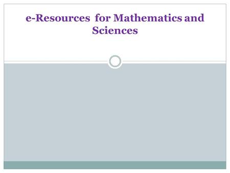 E-Resources for Mathematics and Sciences. Electronic Resources Definition Resources on the Research Databases Web page are drawn from records in the Electronic.