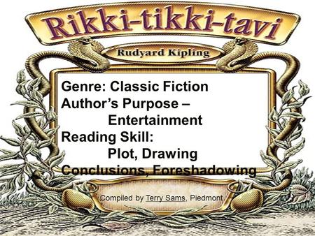 Genre: Classic Fiction Author’s Purpose – Entertainment Reading Skill: Plot, Drawing Conclusions, Foreshadowing Compiled by Terry Sams, PiedmontTerry Sams.