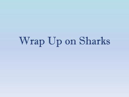 Wrap Up on Sharks. Classification of Sharks Spiny Dogfish.