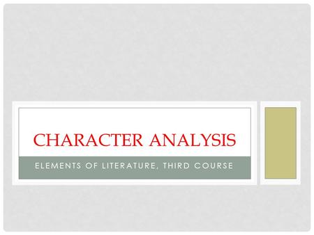 ELEMENTS OF LITERATURE, THIRD COURSE CHARACTER ANALYSIS.