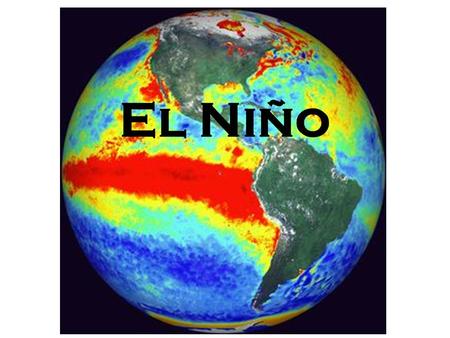 El Niño. Earth rotates from west to east The Coriolis Effect is the influence of Earth’s rotation on air, or on any object moving on Earth’s surface.