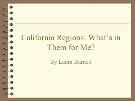California Regions: What’s in Them for Me? By Laura Barnett.