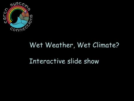 Wet Weather, Wet Climate? Interactive slide show.