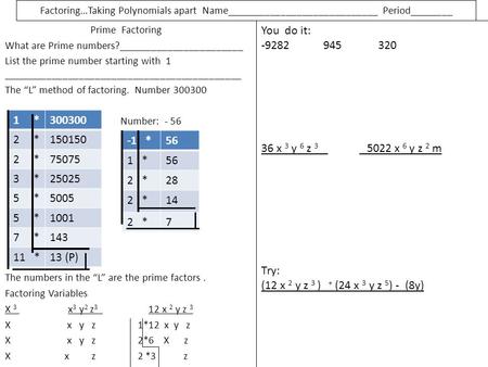 Factoring…Taking Polynomials apart Name____________________________ Period________ Prime Factoring What are Prime numbers?_______________________ List.