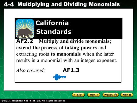 California Standards AF2.2 Multiply and divide monomials; extend the process of taking powers and extracting roots to monomials when the latter results.