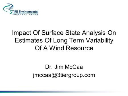 Impact Of Surface State Analysis On Estimates Of Long Term Variability Of A Wind Resource Dr. Jim McCaa