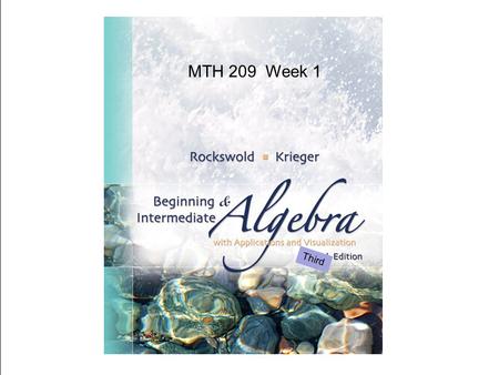 MTH 209 Week 1 Third. Due for this week…  Homework 1 (on MyMathLab – via the Materials Link)  The fifth night after class at 11:59pm.  Read Chapter.