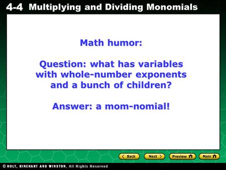 Evaluating Algebraic Expressions 4-4 Multiplying and Dividing Monomials Math humor: Question: what has variables with whole-number exponents and a bunch.