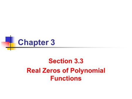 Chapter 3 Section 3.3 Real Zeros of Polynomial Functions.