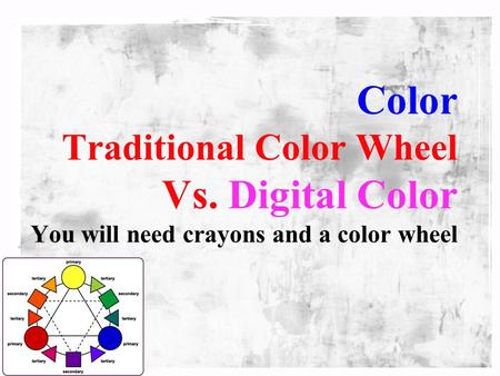 Color Traditional Color Wheel Vs. Digital Color You will need crayons and a color wheel.