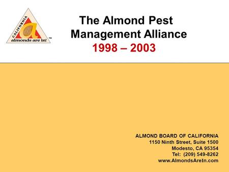 ALMOND BOARD OF CALIFORNIA 1150 Ninth Street, Suite 1500 Modesto, CA 95354 Tel: (209) 549-8262 www.AlmondsAre I n.com The Almond Pest Management Alliance.
