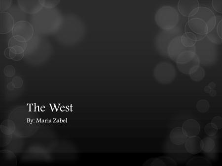 The West By: Maria Zabel. Location  Major Cities Los Angeles, California (Population-12,875,587) San Francisco, California (Population- 7,468,390) Phoenix,