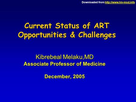 Downloaded from  Current Status of ART Opportunities & Challenges Kibrebeal Melaku,MD Associate Professor.