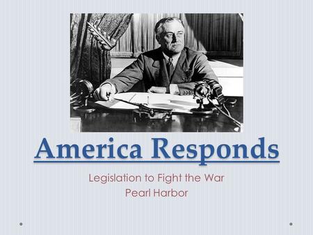 Legislation to Fight the War Pearl Harbor