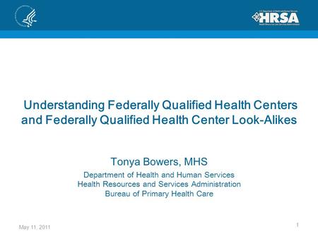 Understanding Federally Qualified Health Centers and Federally Qualified Health Center Look-Alikes Tonya Bowers, MHS Department of Health and Human Services.