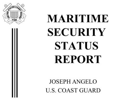 MARITIME SECURITY STATUS REPORT JOSEPH ANGELO U.S. COAST GUARD.
