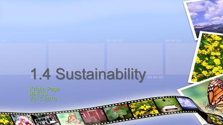 1.4 Sustainability Kristin Page IB ESS 2015-2016.
