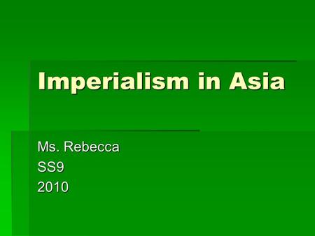 Imperialism in Asia Ms. Rebecca SS92010. Do Now:  Why did Europeans want to take over land in Africa?