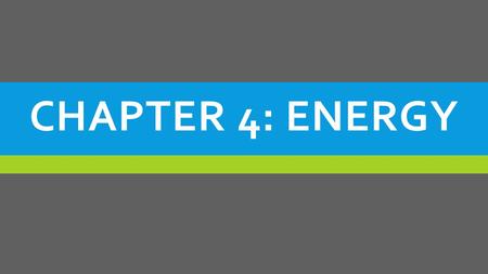 CHAPTER 4: ENERGY. SECTION 1: The Nature of Energy.