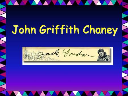 John Griffith Chaney. Born January 12, 1876 John Griffith Chaney Early Childhood Education Family.