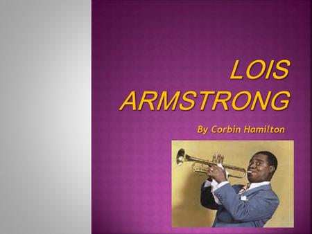 By Corbin Hamilton.  Louis Armstrong was born August 4, 1901, in New Orleans, Louisiana and died on July 6,1981 in Queens, New York, from a heart attack.