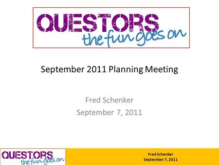 Fred Schenker September 7, 2011 September 2011 Planning Meeting Fred Schenker September 7, 2011.