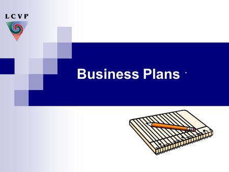Business Plans. “ A failed business did not plan to fail – it failed to plan”