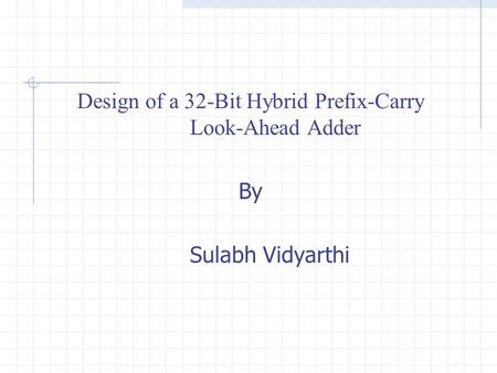 Design of a 32-Bit Hybrid Prefix-Carry Look-Ahead Adder